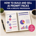 How to Build and Sell AI Prompt Packs for a Specific Profession | 5-Stage System + Sample Pack | Instant Download PDF