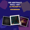 100 Abstract Wall-Art AI Prompts | Midjourney & DALL-E Art Prompt Pack | Instant Download PDF