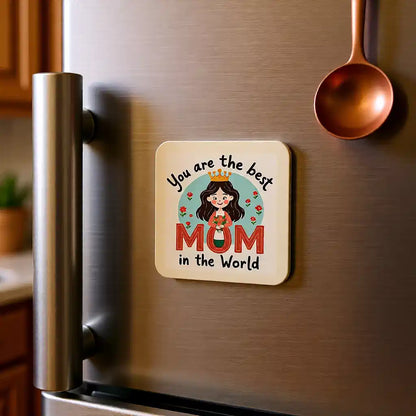 You Are Best Mom Fridge Magnet