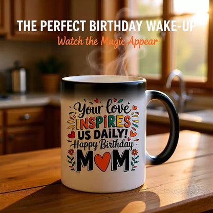 Your Love Inspires Mom Birthday Magic Mug