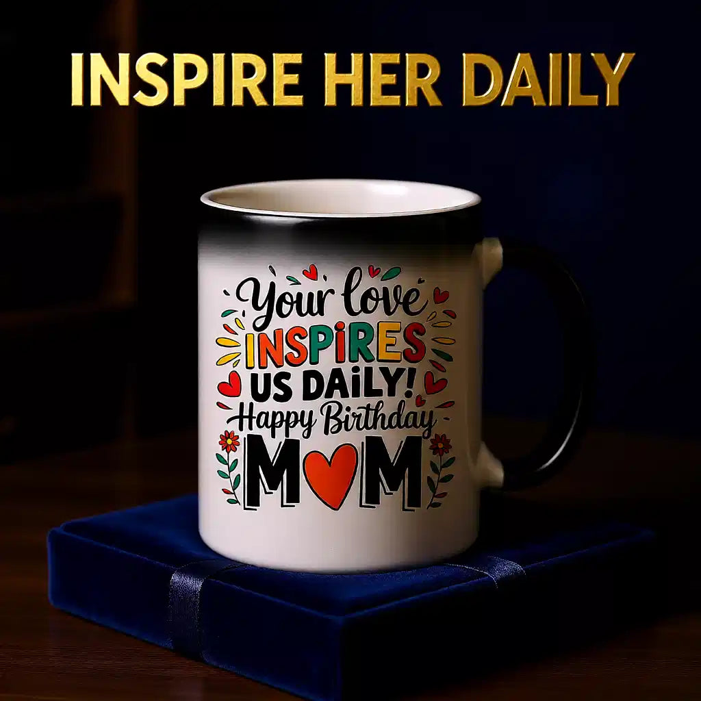 Your Love Inspires Mom Birthday Magic Mug