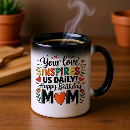 Your Love Inspires Mom Birthday Magic Mug
