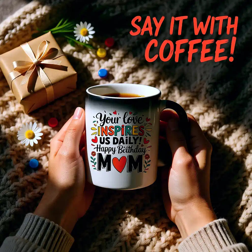 Your Love Inspires Mom Birthday Magic Mug